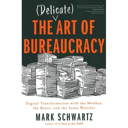 The Delicate Art of Bureaucracy: Digital Transformation with the Monkey, the Razor, and the Sumo Wrestler
