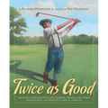 Twice as Good: The Story of William Powell and Clearview, the Only Golf Course Designed, Built, and Owned by an African American