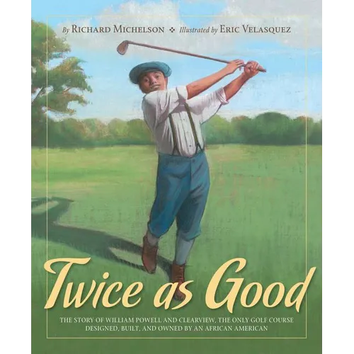 Twice as Good: The Story of William Powell and Clearview, the Only Golf Course Designed, Built, and Owned by an African American