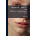 Lehrbuch Der Haut- Und Geschlechtskrankheiten ...