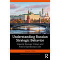 Understanding Russian Strategic Behavior: Imperial Strategic Culture and Putin's Operational Code