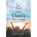You Want to Get God's Attention: Learn How to Praise Him