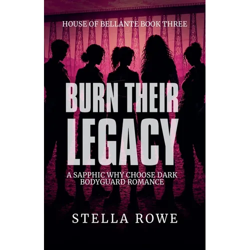 Burn Their Legacy: A Sapphic Why Choose Dark Bodyguard Romance