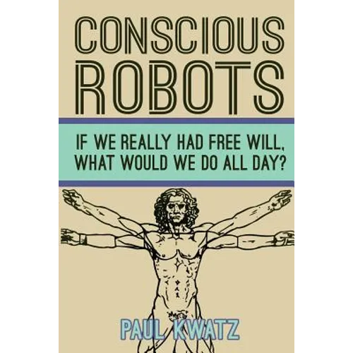 Conscious Robots: Facing up to the reality of being human