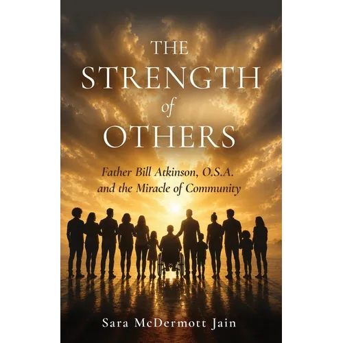 The Strength of Others: Father Bill Atkinson, O.S.A. and the Miracle of Community