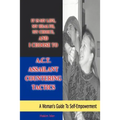 It is my life, my health, my choice, and I Choose to A.C.T. Assailant Countering Tactics: A Woman's Guide to Self Empowerment