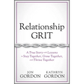 Relationship Grit: A True Story with Lessons to Stay Together, Grow Together, and Thrive Together