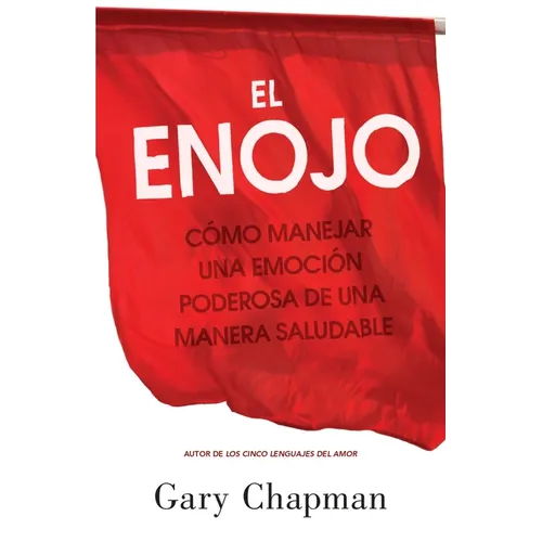 El Enojo: Cómo Manejar Una Emoción Poderosa de Una Manera Saludable (Anger: Handling a Powerful Emotion in a Healthy Way)