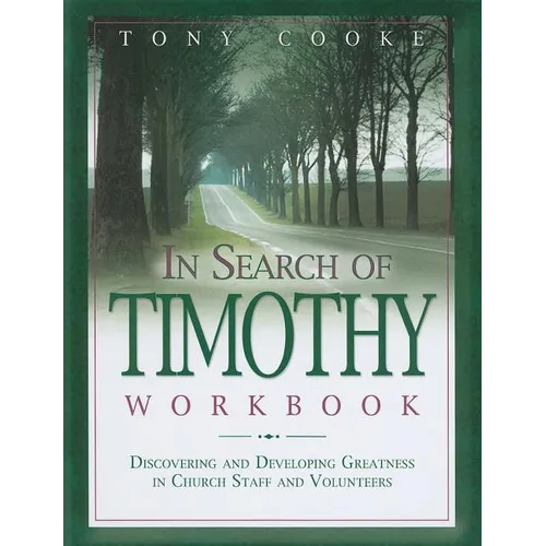 In Search of Timothy Workbook: Discovering and Developing Greatness in Church Staff and Volunteers