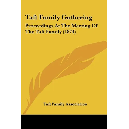 Taft Family Gathering: Proceedings At The Meeting Of The Taft Family (1874)