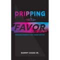 Dripping with Favor