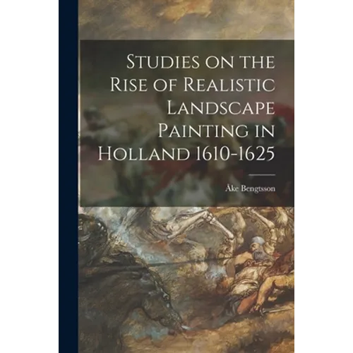 Studies on the Rise of Realistic Landscape Painting in Holland 1610-1625