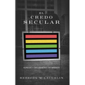 El Credo Secular: Respuestas a 5 Argumentos Contemporáneos