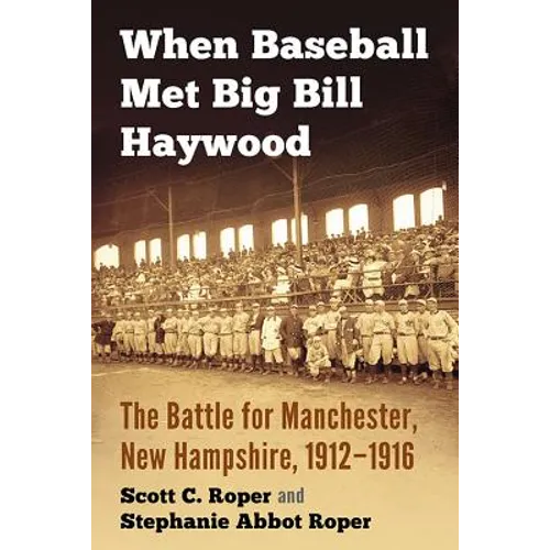 When Baseball Met Big Bill Haywood: The Battle for Manchester, New Hampshire, 1912-1916