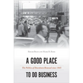 A Good Place to Do Business: The Politics of Downtown Renewal since 1945