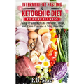 Intermittent Fasting and Ketogenic Diet to Cure Illness: Using If and Keto to Prevent, Treat, and Cure Disease & Stay Healthy