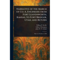 Narrative of the March of Co. A, Engineers From Fort Leavenworth, Kansas, to Fort Bridger, Utah, and Return