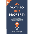 45 Ways to Buy Property: Strategies and tactics to build your property portfolio