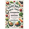 The Dash Diet Meal Prep Cookbook for Seniors: Easy to make recipes to balance blood level and boost vitality