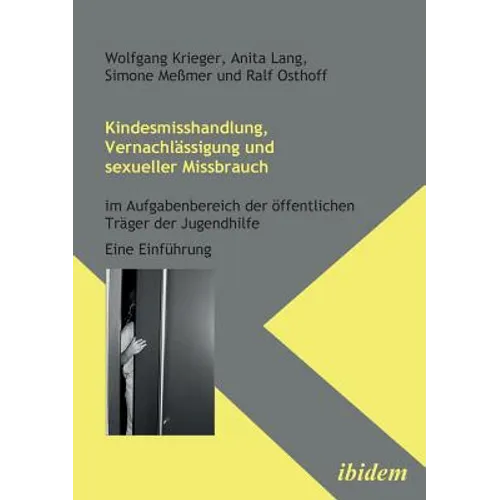 Kindesmisshandlung, Vernachlässigung und sexueller Missbrauch. Im Aufgabenbereich der öffentlichen Träger der Jugendhilfe. Eine Einführung
