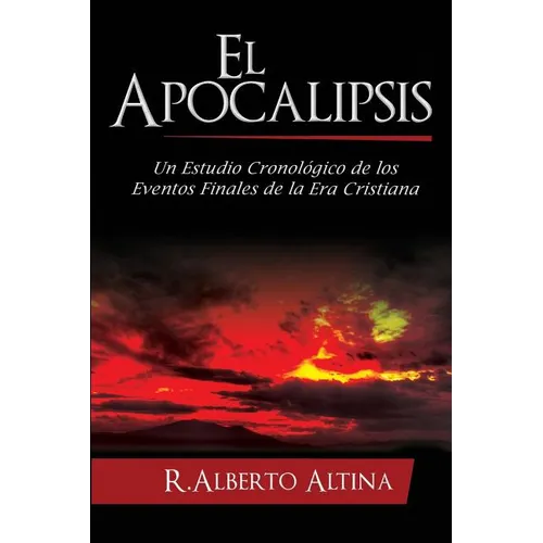 El Apocalipsis: Un estudio cronológico de los eventos finales de la Era Cristiana