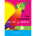 LÚA LA CACATÚA - Ver, Oír y... Hablar: una alegre historia de amistad, aceptación y oídos mágicos