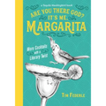 Are You There God? It's Me, Margarita: More Cocktails with a Literary Twist