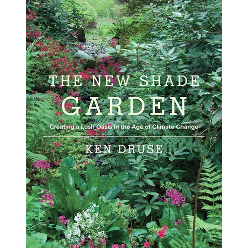 The New Shade Garden: Creating a Lush Oasis in the Age of Climate Change