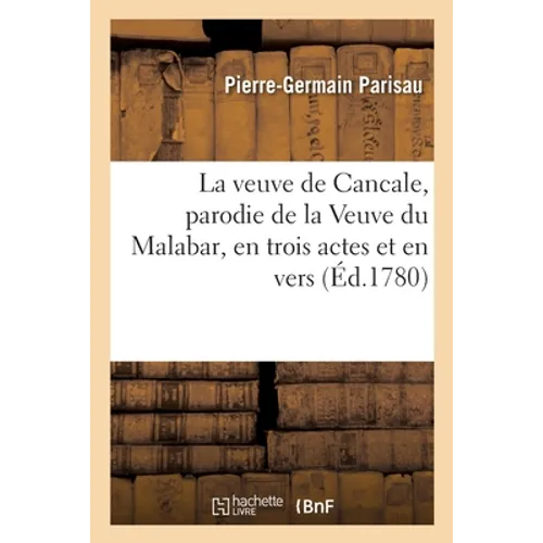 La veuve de Cancale, parodie de la Veuve du Malabar, en trois actes et en vers