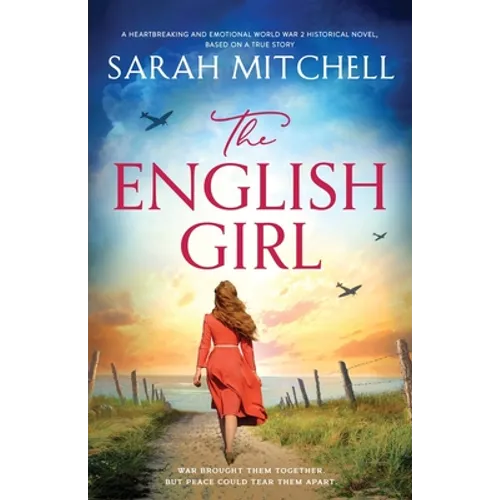 The English Girl: A heartbreaking and emotional World War 2 historical novel, based on a true story