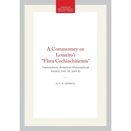 A Commentary on Loureiro's Flora Cochinchinensis: Transactions, American Philosophical Society (Vol. 24, Part 2)