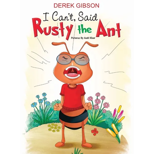 I CAN'T said RUSTY the ANT