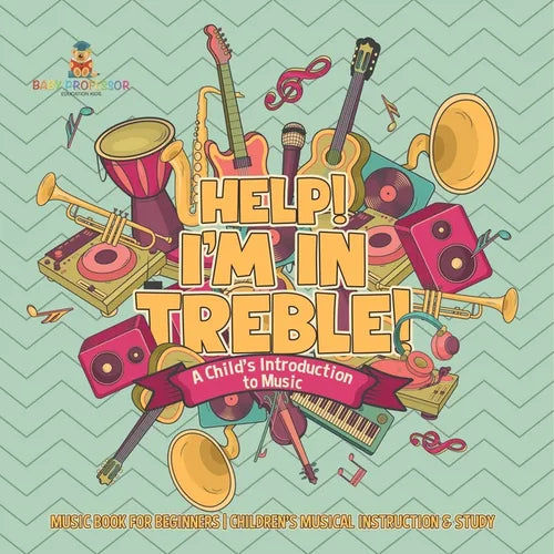 Help! I'm In Treble! A Child's Introduction to Music - Music Book for Beginners Children's Musical Instruction & Study