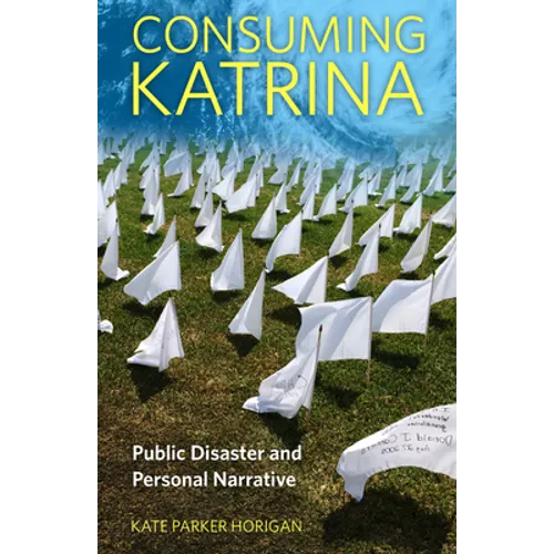 Consuming Katrina: Public Disaster and Personal Narrative