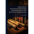 Der jÃ1/4ngst wiederaufgefundene Hebräische Text des Buches Ecclesiasticus.