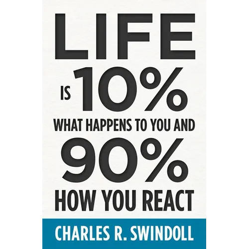 Life Is 10% What Happens to You and 90% How You React: Cultivating Inner Strength and Embracing Hope When Life Is Not What You Expected