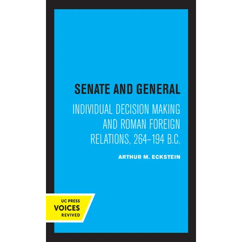 Senate and General: Individual Decision Making and Roman Foreign Relations, 264-194 B.C.