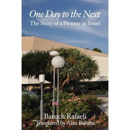 One Day to the Next: The Story of a Pioneer in Israel