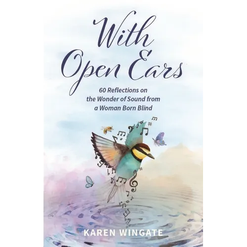 With Open Ears: 60 Reflections on the Wonder of Sound from a Woman Born Blind