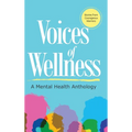 Voices of Wellness: A Mental Health Anthology: A Mental Health Anthology