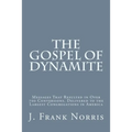 The Gospel of Dynamite: Messages That Resulted in Over 700 Conversions. Delivered to the Largest Congregations in America