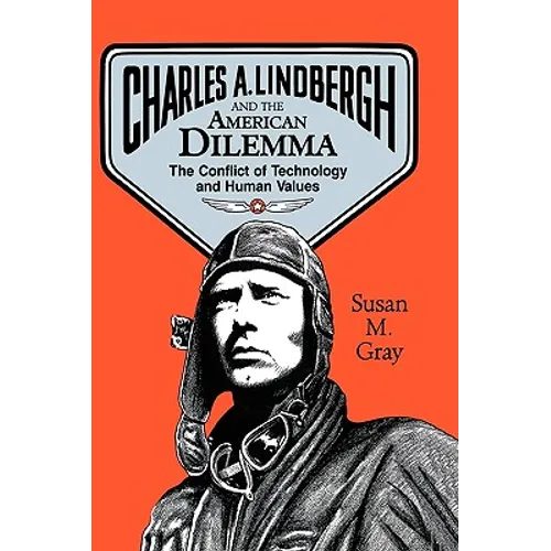 Charles A. Lindbergh and the American Dilemma: The Conflict of Technology and Human Values