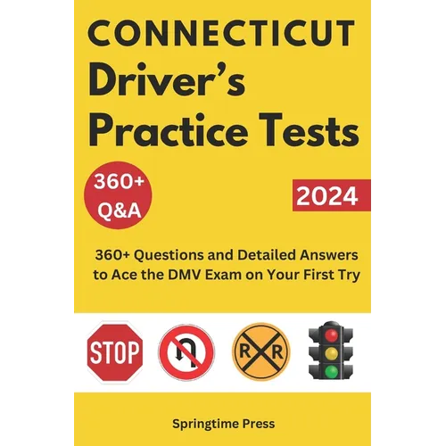 Connecticut Driver's Practice Tests: 360+ Questions and Detailed Answers to Ace the DMV Exam on Your First Try