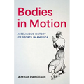 Bodies in Motion: A Religious History of Sports in America