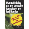 Manual básico para el pequeño formulador de fertilizantes: Manual de formulación de fertilizantes y soluciones nutritivas para agricultura e hidroponí