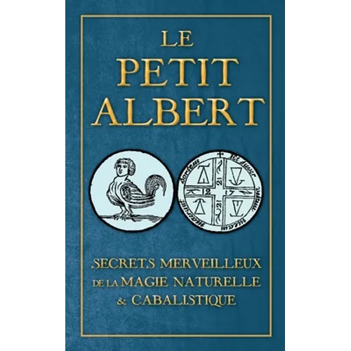 Secrets Merveilleux de la Magie Naturelle et Cabalistique du Petit Albert: ALBERTI PARVI LUCII Libellus de mirabilibus Naturae Arcanis