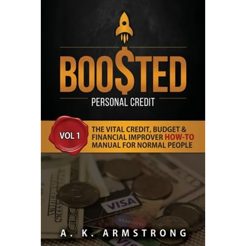 Boosted Personal Credit: The Vital Credit, Budget & Financial Improver 'How To' Manual for Normal People