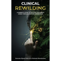 Clinical Rewilding: A parent's guide to healing children's minds through nature connection.
