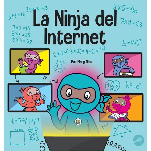 La Ninja del Internet: Un libro para niños sobre prácticas de aprendizaje virtual para el éxito de los estudiantes en línea