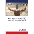 Anabolic Steroids: Rewards, Risks, and Safer Alternatives